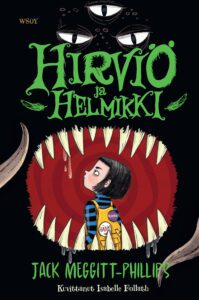 Kirjan kansikuva. Piirroskuvassa tyttö seisoo ison hirviön avoimen suun edessä. Hirviöllä on kolme silmää ja suuret terävät hampaat.