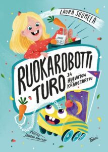 Kirjan kansikuva. Kannessa ruokarobotti, tyttö ja vihanneksia.